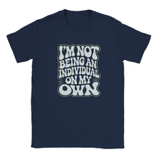 Load image into Gallery viewer, I'm Not Being An Individual On My Own T-shirt - Urban Celt