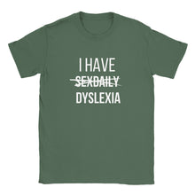 Load image into Gallery viewer, I Have Dyslexia not Sex Daily T-shirt

