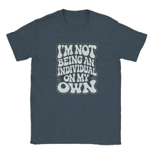 Load image into Gallery viewer, I'm Not Being An Individual On My Own T-shirt - Urban Celt