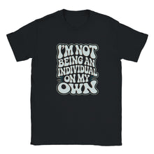 Load image into Gallery viewer, I'm Not Being An Individual On My Own T-shirt - Urban Celt