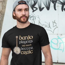 Load image into Gallery viewer, Banjo Players are Better Craic T-shirt - Urban Celt
