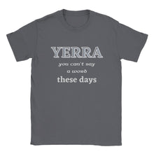 Load image into Gallery viewer, Yerra You Can't Say A Word These Days T-shirt - Urban Celt