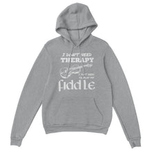Load image into Gallery viewer, I Don't Need Therapy Fiddle Hoodie - Urban Celt