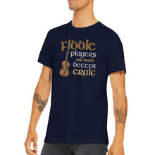 Load image into Gallery viewer, Fiddle Players Are Better Craic T-shirt - Urban Celt