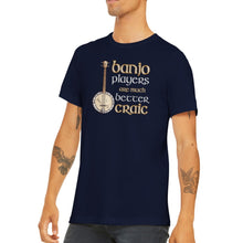 Load image into Gallery viewer, Banjo Players are Better Craic T-shirt - Urban Celt