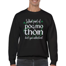 Load image into Gallery viewer, What Part of Póg mo thóin Sweatshirt - Urban Celt