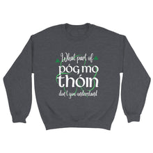 Load image into Gallery viewer, What Part of Póg mo thóin Sweatshirt - Urban Celt