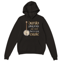 Load image into Gallery viewer, Banjo Players Are Better Craic Hoodie
