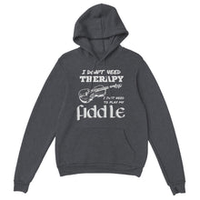 Load image into Gallery viewer, I Don't Need Therapy Fiddle Hoodie - Urban Celt