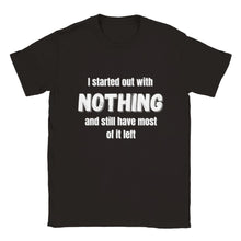 Load image into Gallery viewer, I Started Out with Nothing T-shirt - Urban Celt