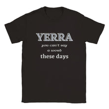 Load image into Gallery viewer, Yerra You Can't Say A Word These Days T-shirt - Urban Celt