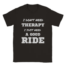 Load image into Gallery viewer, I Don't Need Therapy - Good Ride T-shirt - Urban Celt