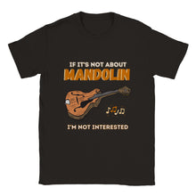 Load image into Gallery viewer, If It's Not About Mandolin I'm Not Interested T-shirt - Urban Celt
