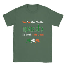 Load image into Gallery viewer, You've Got To Be Irish To Look This Good T-shirt - Urban Celt