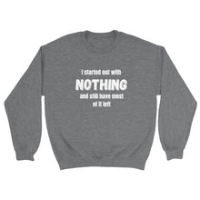 Load image into Gallery viewer, I Started Out With Nothing Crewneck Sweatshirt - Urban Celt