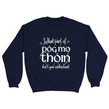 Load image into Gallery viewer, What Part of Póg mo thóin Sweatshirt - Urban Celt
