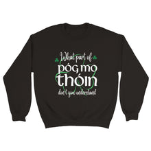 Load image into Gallery viewer, What Part of Póg mo thóin Sweatshirt - Urban Celt