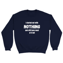 Load image into Gallery viewer, I Started Out With Nothing Crewneck Sweatshirt - Urban Celt