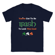 Load image into Gallery viewer, You've Got To Be Irish To Look This Good T-shirt - Urban Celt