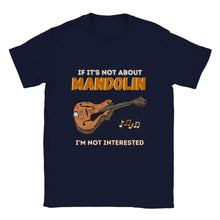 Load image into Gallery viewer, If It's Not About Mandolin I'm Not Interested T-shirt - Urban Celt