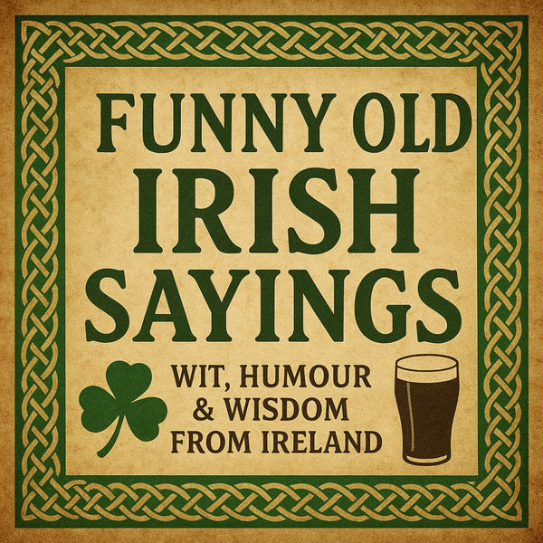 25 Funny Old Irish Sayings (and What They Really Mean)