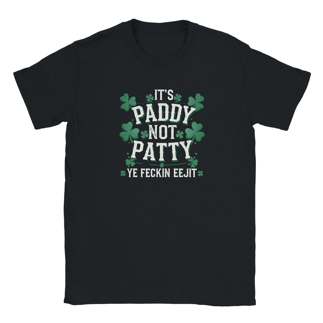 It's Paddy Not Patty Ye Feckin Eejit Unisex T-shirt - Urban Celt