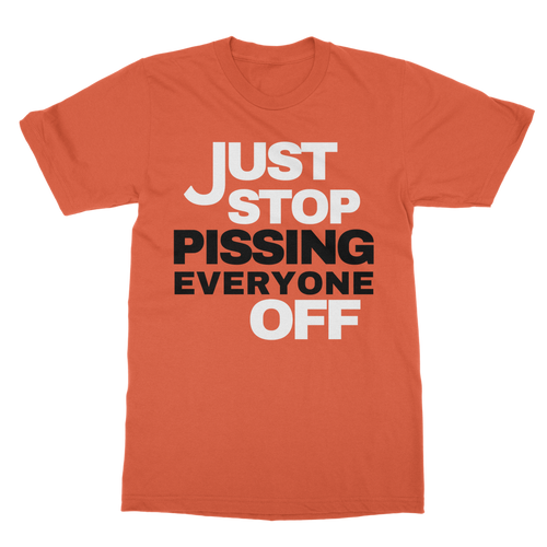 Just Stop Pissing Everyone Off T-Shirt - Urban Celt