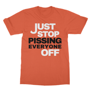 Just Stop Pissing Everyone Off T-Shirt