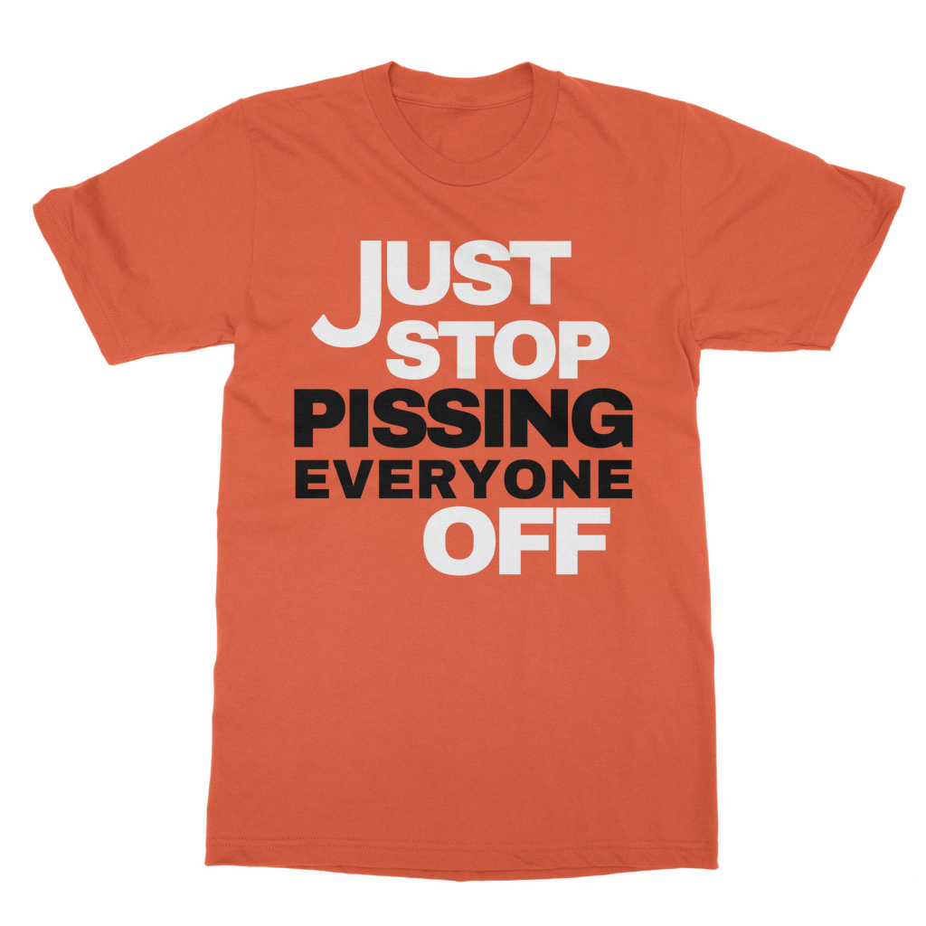 Just Stop Pissing Everyone Off T-Shirt - Urban Celt