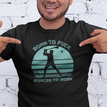 Load image into Gallery viewer, Born To Puck Forced To Work T-shirt
