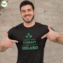 Load image into Gallery viewer, I Don&#39;t Need Therapy - Ireland T-shirt
