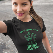 Load image into Gallery viewer, Life is Better with Irish Dance T-shirt
