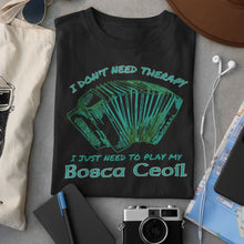 Load image into Gallery viewer, I Don&#39;t Need Therapy - Accordion T-shirt

