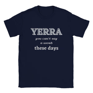 Yerra You Can't Say A Word These Days T-shirt
