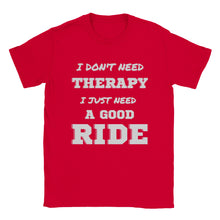 Load image into Gallery viewer, I Don&#39;t Need Therapy - Good Ride T-shirt
