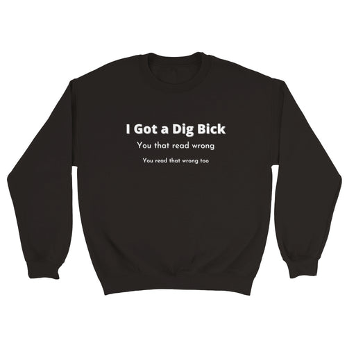 I Got a Dig Bick Crewneck Sweatshirt - Urban Celt