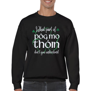 What Part of Póg mo thóin Sweatshirt