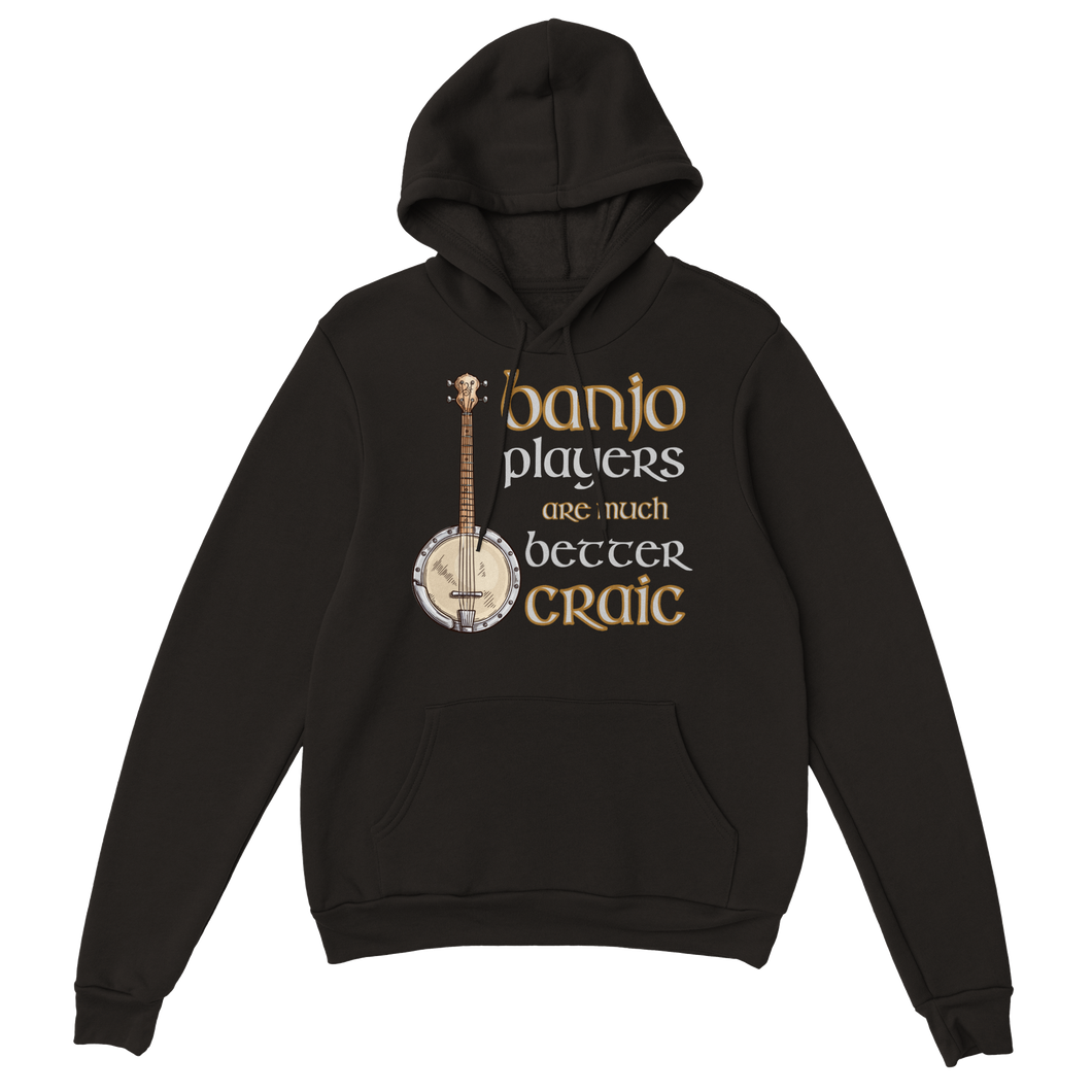 Banjo Players Are Better Craic Hoodie