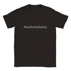 Absofuckinlutely Unisex T-shirt