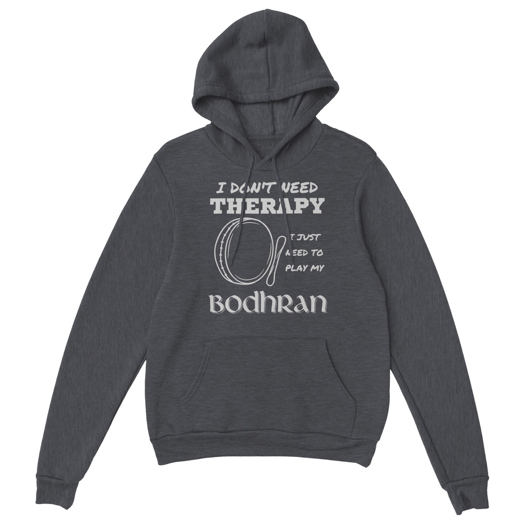 I Don't Need Therapy Bodhran Hoodie