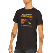 Load image into Gallery viewer, If It&#39;s Not About Mandolin I&#39;m Not Interested T-shirt
