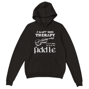 I Don't Need Therapy Fiddle Hoodie