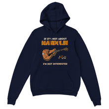 Load image into Gallery viewer, If It&#39;s Not Mandolin I&#39;m Not Interested Hoodie
