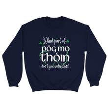 Load image into Gallery viewer, What Part of Póg mo thóin Sweatshirt
