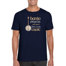 Load image into Gallery viewer, Banjo Players are Better Craic T-shirt
