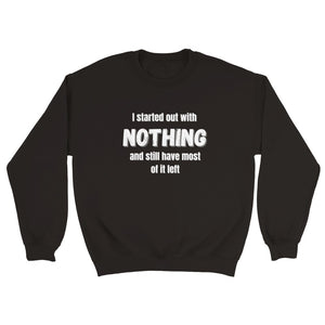 I Started Out With Nothing Crewneck Sweatshirt