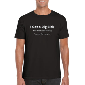 I Got a Dig Bick Crewneck T-shirt