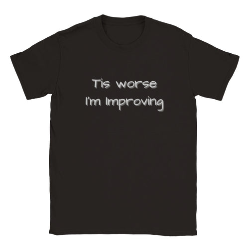 Tis worse I'm Improving T-shirt - Urban Celt