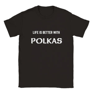 Life is Better with Polkas T-shirt