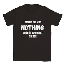 Load image into Gallery viewer, I Started Out with Nothing T-shirt

